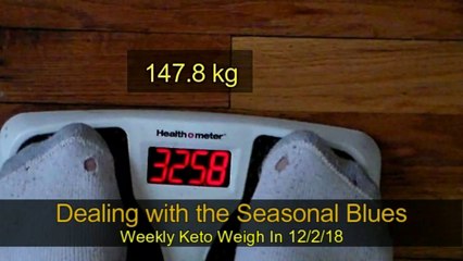 Dealing wih the Seasonal Blues Weekly Keto Weigh in 12-2-18