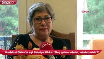 Kuddusi Okkır’ın eşi: 'Geç gelen adalet, adalet midir?'