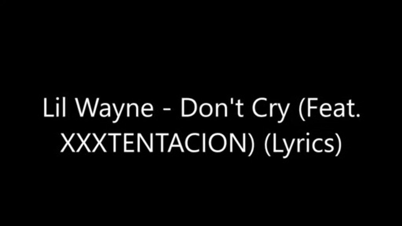 Lil Wayne - Don't Cry (Feat. XXXTENTACION) (Lyrics)