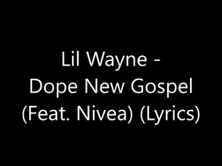 Lil Wayne - Dope New Gospel (Feat. Nivea) (Lyrics)