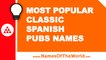 Most popular classic spanish pubs names - the best names for your company - www.namesoftheworld.net