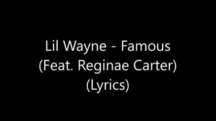 Lil Wayne - Famous (Feat. Reginae Carter) (Lyrics)