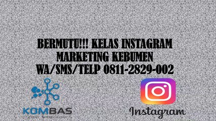 BERMUTU!!! KELAS INSTAGRAM MARKETING KEBUMEN  WA/SMS/TELP 0811-2829-002