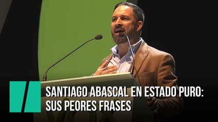Santiago Abascal en estado puro: las peores frases de Vox