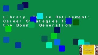 Library  Retire Retirement: Career Strategies for the Boomer Generation