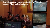 New 'Fortnite' Trailer For Season 7 Leaks, But Is It Real?