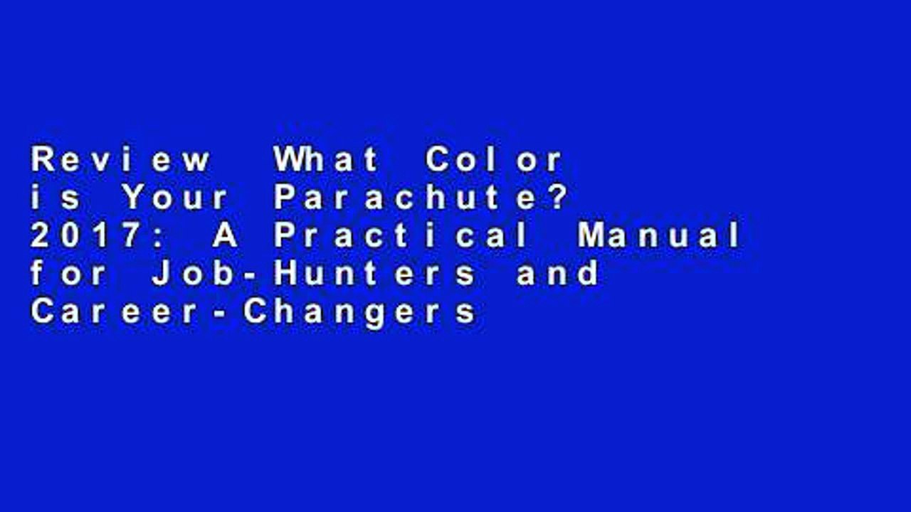 Review  What Color is Your Parachute? 2017: A Practical Manual for Job-Hunters and Career-Changers