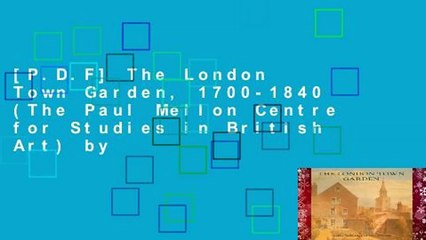 [P.D.F] The London Town Garden, 1700-1840 (The Paul Mellon Centre for Studies in British Art) by