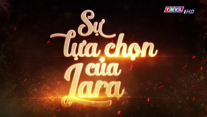 Sự Lựa Chọn Của Lara Tập 68  (Lồng Tiếng ) - THVL 03/12/2018