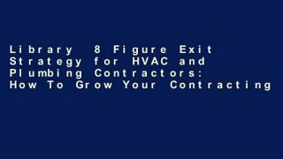Library  8 Figure Exit Strategy for HVAC and Plumbing Contractors: How To Grow Your Contracting