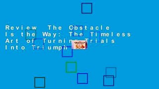 Review  The Obstacle Is the Way: The Timeless Art of Turning Trials Into Triumph