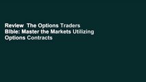 Review  The Options Traders Bible: Master the Markets Utilizing Options Contracts