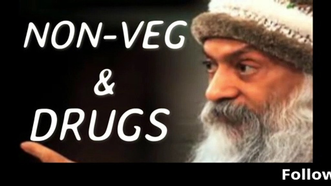 OSHO hindi speech - NON VEG, DRUGS and INTOXICATION - नशा और मांसाहार