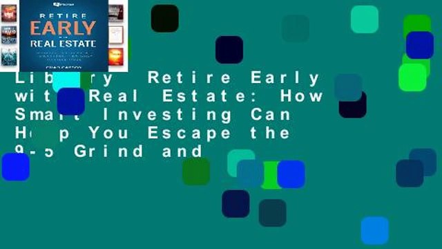Library Retire Early with Real Estate: How Smart Investing Can Help You Escape the 9-5 Grind and