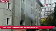 Ünlü oyuncu Tarık Papuççuoğlu'nun evinde yangın çıktı