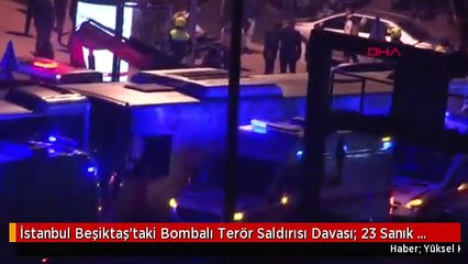 İstanbul Beşiktaş'taki Bombalı Terör Saldırısı Davası: 23 Sanık Daha Dahil Edildi