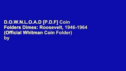 D.O.W.N.L.O.A.D [P.D.F] Coin Folders Dimes: Roosevelt, 1946-1964 (Official Whitman Coin Folder) by