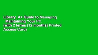 Library  A+ Guide to Managing   Maintaining Your PC (with 2 terms (12 months) Printed Access Card)