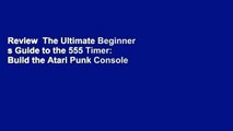 Review  The Ultimate Beginner s Guide to the 555 Timer: Build the Atari Punk Console and Other