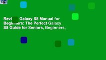 Review  Galaxy S8 Manual for Beginners: The Perfect Galaxy S8 Guide for Seniors, Beginners,