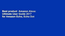 Best product  Amazon Alexa: Ultimate User Guide 2017 for Amazon Echo, Echo Dot   Amazon Tap  500