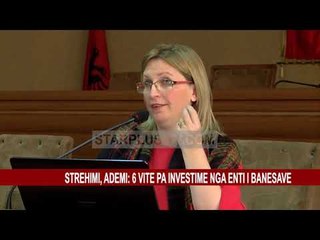 STREHIMI, ADEMI: 6 VITE PA INVESTIME NGA ENTI I BANESAVE