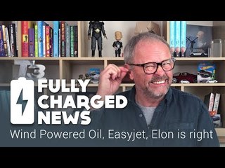 Wind Powered Oil, Easyjet, Elon is right | Fully Charged News
