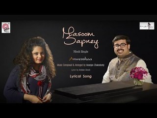 Masoom Sapney | Lyrical | Anwesshaa | Ananjan Chakraborty | Hindi Singles