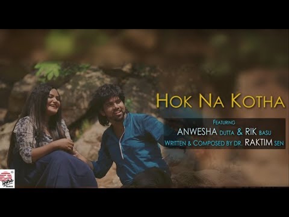 Hok Na Kotha | Full Video | Dr Raktim Sen | Rik Basu & Anwesha Dutta