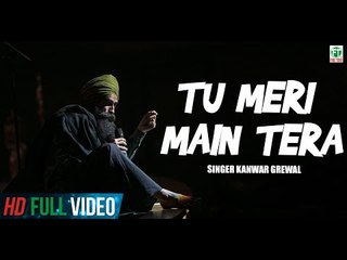 Main Teri Tu Mera | Kanwar Grewal | Official Song |