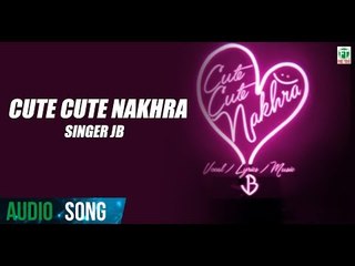 JB  ● Cute Cute Nakhra  ● Brand New Song ● Latest Punjabi Song ● 2016