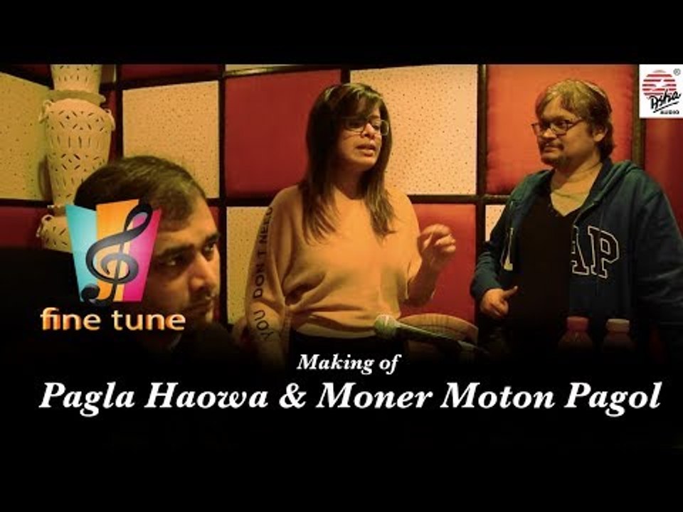 Making of Pagla Haowa & Moner Moton Pagol | Fine Tune Season 1 Episode 1