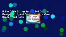 R.E.A.D DIY Drones for the Evil Genius: Design, Build, and Customize Your Own Drones *Full Books*