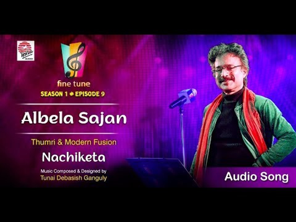 Albela Sajan Audio Song | Nachiketa | Fine Tune Season 1