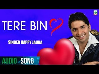 Tere Bin | Happy Jaura | (Audio Song) | Latest Punjabi Songs 2018 | Finetone