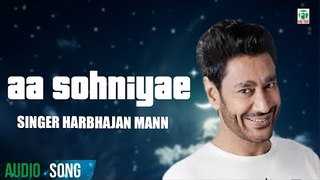 Aa Sohniyae (Full Audio Song) | Harbhajan Mann | Latest Punjabi Song 2018 | Finetone Music