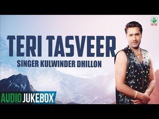 Teri Tasveer (Full Audio Jukebox) | Kulwinder Dhillon | Tejwant Kittu | Finetone Music