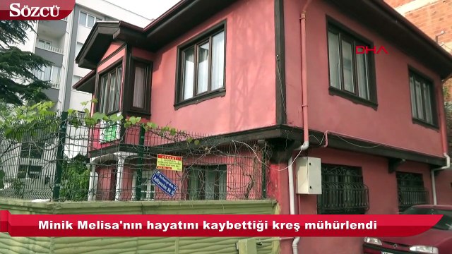 Minik Melisa'nın hayatını kaybettiği kreş mühürlendi