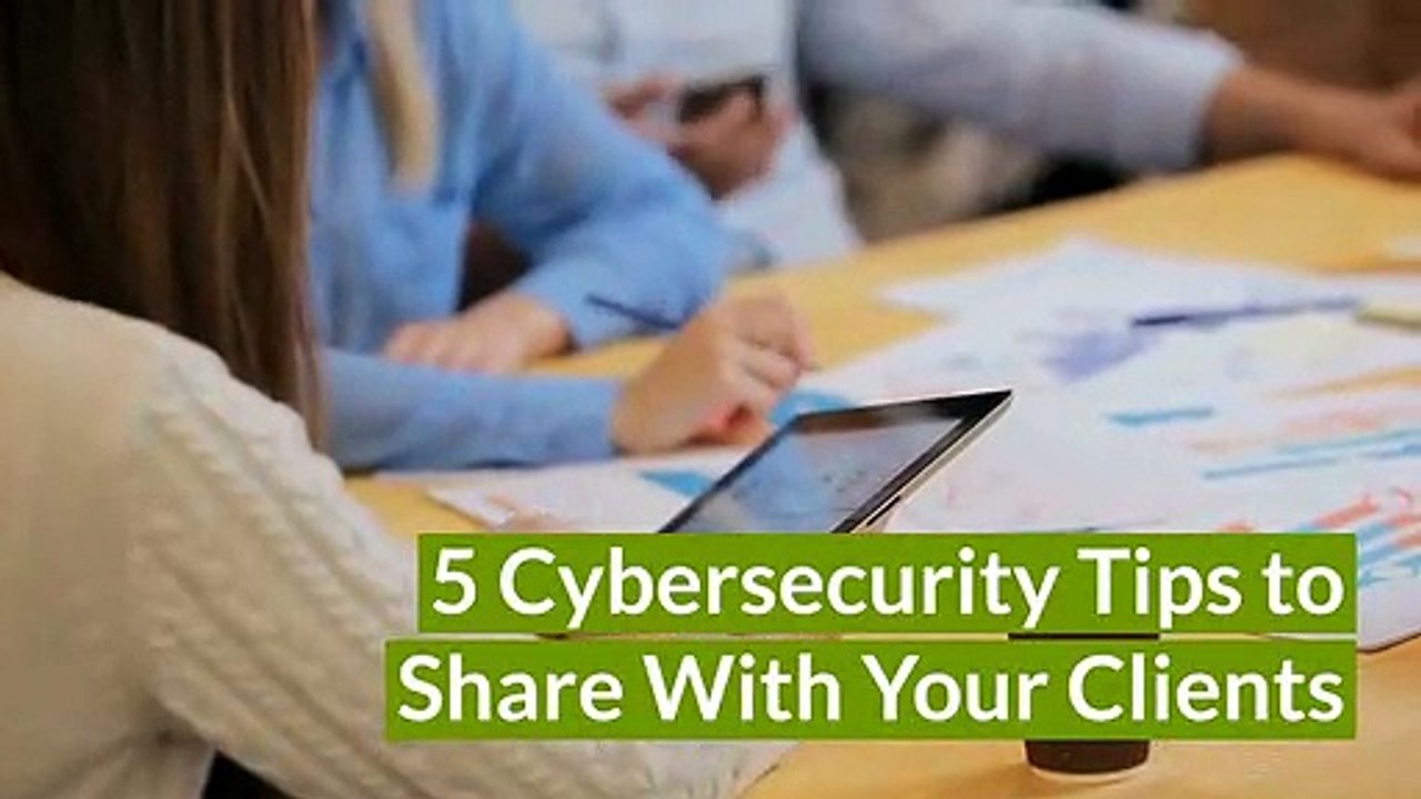 5 Cybersecurity Tips to Share with Clients