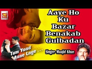 Aaye Ho Ku Bazar Benakab Gulbadan || Singer Maajid Khan  || Audio || Musicraft