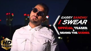 I SWEAR | GARRY SANDHU ( OFFICIAL TEASER & BEHIND THE SCENE )