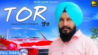 Tor (Full Video) | Hukam Shriman | Latest Punjabi Song 2018 | New Punjabi Songs 2018