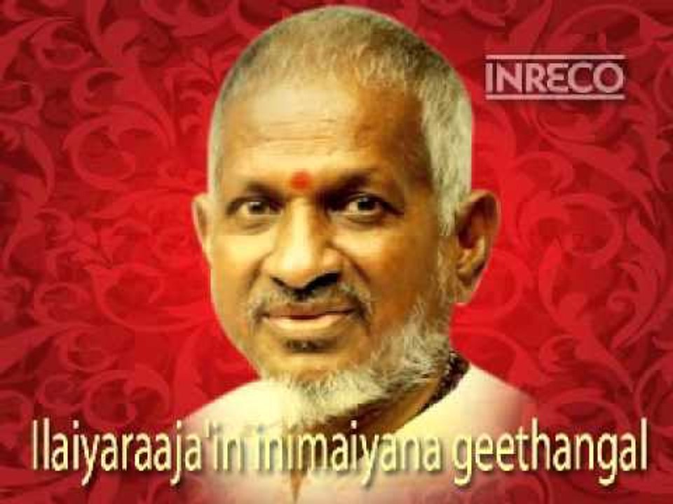Ilaiyaraaja'in inimaiyana geethangal - இளையராஜா'வின் இனிமையான கீதங்கள்