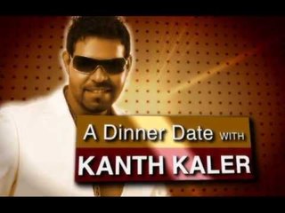 A Dinner Date With Kanth Kaler on 20 June 2013