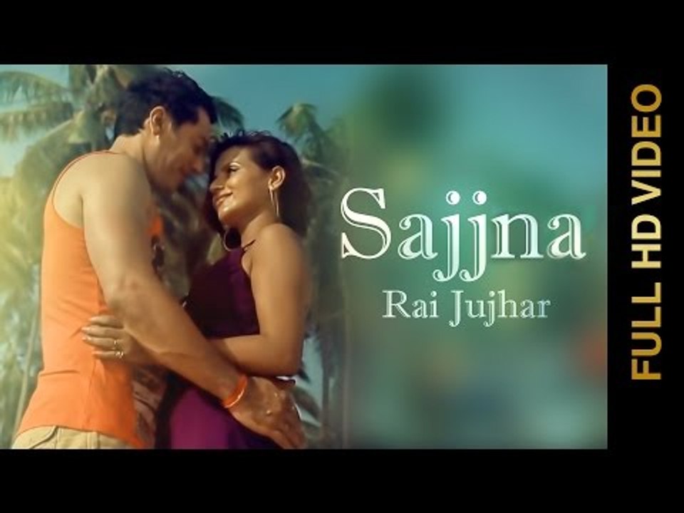 Rai Jujhar & Madhu Madhvi Roy | Sajjna | Full HD Brand New Punjabi Songs 2014