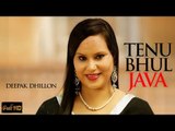 New Punjabi Songs 2015 | Tenu Bhul Java | Deepak Dhillon | Latest Punjabi Songs 2015