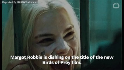 Margot Robbie Explains 'Birds Of Prey' Title
