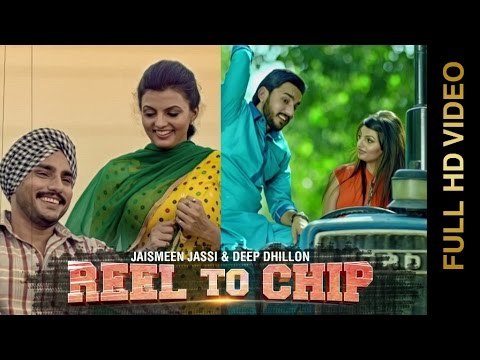 New Punjabi Songs 2015 | REEL TO CHIP | DEEP DHILLON & JAISMEEN JASSI | Punjabi Songs 2015