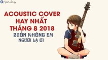 Mashup Acoustic ▶ Buồn Không Em - Người Lạ Ơi - Buồn Của Anh -- Acoustic Gây Nghiện 2018