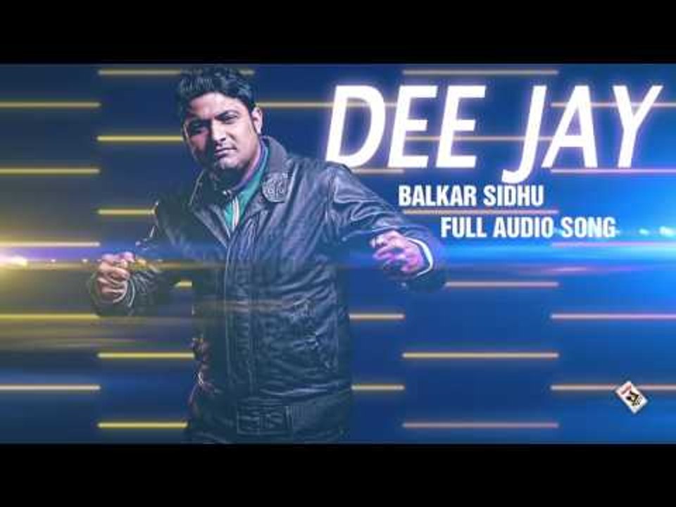 DEE JAY (DJ) || BALKAR SIDHU || New Punjabi Songs 2016 || HD AUDIO